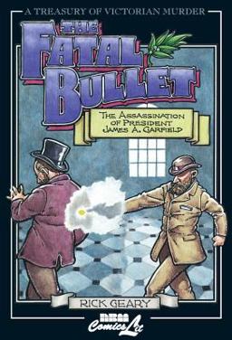 Fatal Bullet The Assassination of President James A. Garfield  9781561632282 Front Cover