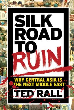 Silk Road to Ruin Why Central Asia Is the Next Middle East 2nd 9781561638857 Front Cover