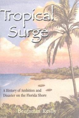 Tropical Surge A History of Ambition and Disaster on the Florida Shore  9781561643301 Front Cover