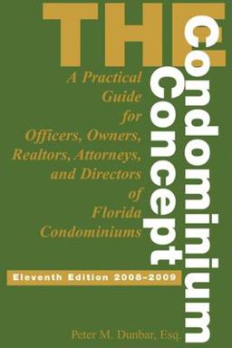 Condominium Concept A Practical Guide for Officers, Owners, and Directors of Florida Condominiums 11th 9781561644438 Front Cover