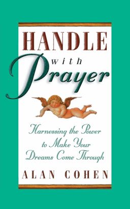 Handle with Prayer Harnessing the Power to Make Your Dreams Come Through  9781561706167 Front Cover