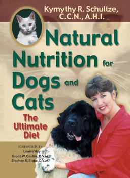 Natural Nutrition for Dogs and Cats The Ultimate Diet  9781561706365 Front Cover