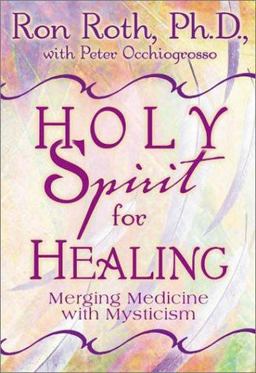 Holy Spirit for Healing Merging Ancient Wisdom with Modern Medicine  9781561707065 Front Cover