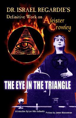 Dr. Israel Regardie's Definative Work on Aleister Crowley Dr. Israel Regardie's Definative Work on Aleister Crowley