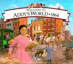 Welcome to Addy's World, 1864 Growing up During America's Civil War  9781562477714 Front Cover