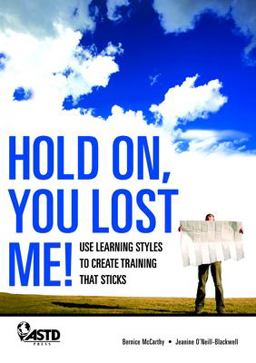 Hold on, You Lost Me: Use Learning Styles to Create Training That Sticks  9781562864972 Front Cover