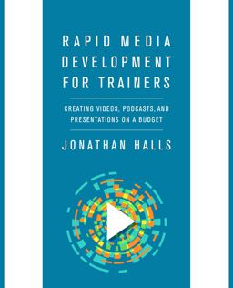 Rapid Media Development for Trainers Creating Videos, Podcasts, and Presentations on a Budget  9781562865856 Front Cover
