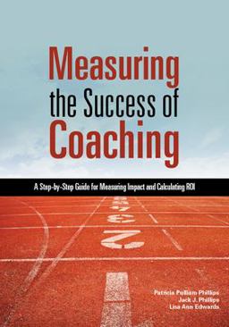 Measuring the Success of Coaching A Step-By-Step Guide for Measuring Impact and Calculating ROI  9781562868239 Front Cover