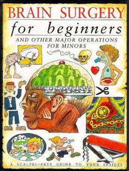 Brain Surgery for Beginners and Other Major Operations for Minors