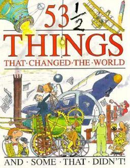 53 and a Half Things That Changed the World and Some That Didn't