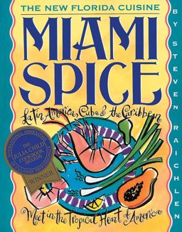 Miami Spice The New Florida Cuisine  9781563053467 Front Cover