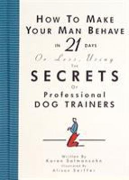 How to Make Your Man Behave in 21 Days or Less Using the Secrets of Professional Dog Trainers  9781563056260 Front Cover