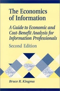 Economics of Information A Guide to Economic and Cost-Benefit Analysis for Information Professionals 2nd 9781563088162 Front Cover