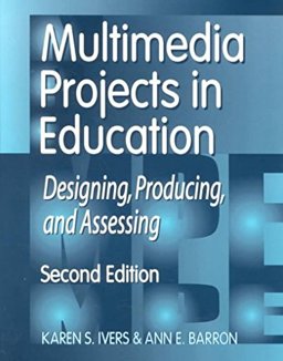 Multimedia Projects in Education Designing, Producing and Assessing 2nd 9781563089435 Front Cover