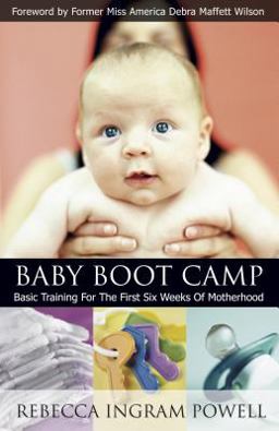 Baby Boot Camp Basic Training for the First Six Weeks of Motherhood  9781563098208 Front Cover