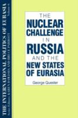 International Politics of Eurasia: V. 6: the Nuclear Challenge in Russia and the New States of Eurasia 6th 9781563243639 Front Cover