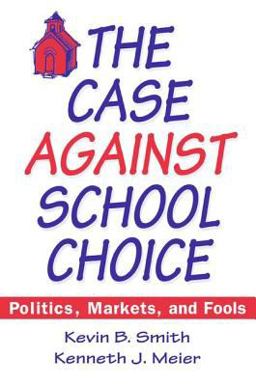 Case Against School Choice Politics, Markets, and Fools  9781563245206 Front Cover