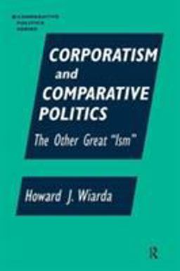 Corporatism and Comparative Politics The Other Great Ism  9781563247163 Front Cover
