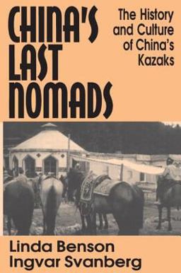 China's Last Nomads: History and Culture of China's Kazaks History and Culture of China's Kazaks  9781563247828 Front Cover