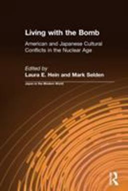 Living with the Bomb: American and Japanese Cultural Conflicts in the Nuclear Age American and Japanese Cultural Conflicts in the Nuclear Age  9781563249679 Front Cover