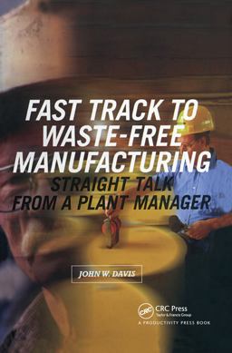 Fast Track to Waste-Free Manufacturing Straight Talk from a Plant Manager  9781563272127 Front Cover