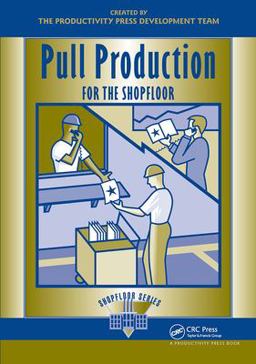 Pull Production for the Shopfloor 1st 2002 9781563272745 Front Cover