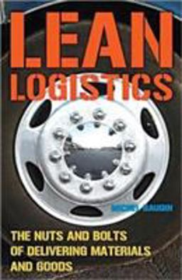 Lean Logistics The Nuts and Bolts of Delivering Materials and Goods  9781563272967 Front Cover
