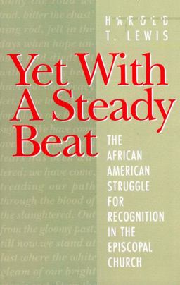 Yet with A Steady Beat The African American Struggle for Recognition in the Episcopal Church  9781563381300 Front Cover