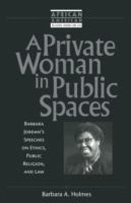 Private Woman in Public Spaces Barbara Jordan's Speeches on Ethics, Public Religion, and Law  9781563383021 Front Cover
