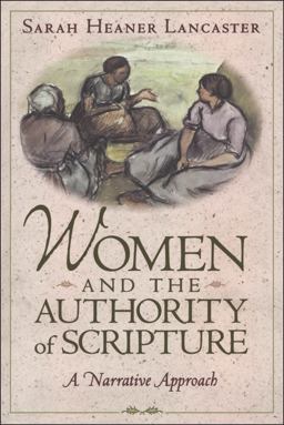 Women and the Authority of Scripture A Narrative Approach  9781563383564 Front Cover