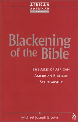 Blackening of the Bible The Aims of African American Biblical Scholarship  9781563383632 Front Cover