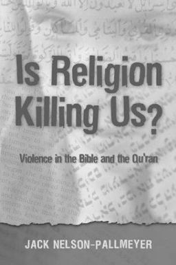 Is Religion Killing Us? Violence in the Bible and the Quran  9781563384080 Front Cover