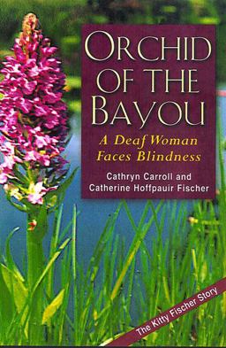 Orchid of the Bayou A Deaf Woman Faces Blindess  9781563681042 Front Cover