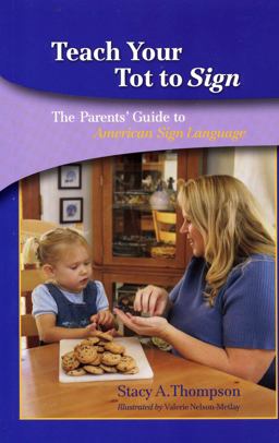Teach Your Tot to Sign The Parents' Guide to American Sign Language  9781563683114 Front Cover