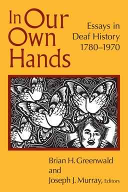 In Our Own Hands Essays in Deaf History, 1780-1970  9781563686603 Front Cover