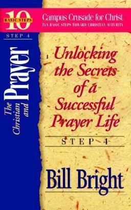 Christian and Prayer, Step 4 Unlocking the Secrets of a Successful Prayer Life  9781563990335 Front Cover
