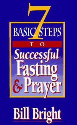 7 Basic Steps to Successful Fasting and Prayer