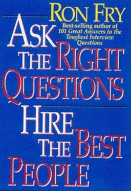 Ask the Right Questions, Hire the Best People  9781564144140 Front Cover