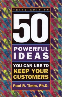 50 Powerful Ideas You Can Use to Keep Your Customers, Third Edition