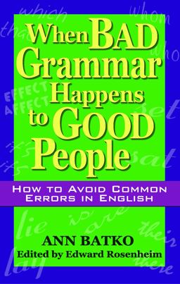 When Bad Grammar Happens to Good People How to Avoid Common Errors in English  9781564147226 Front Cover