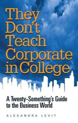 They Don't Teach Corporate in College A Twenty-Something's Guide to the Business World  9781564147653 Front Cover