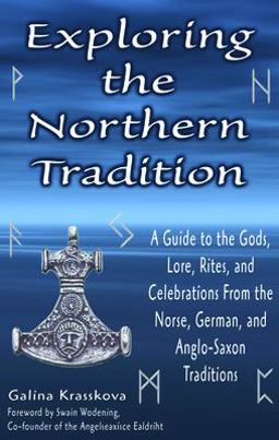 Exploring the Northern Tradition A Guide to the Gods, Lore, Rites, and Celebrations from the Norse, German, and Anglo-Saxon Traditions  9781564147912 Front Cover