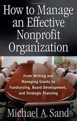 How to Manage an Effective Nonprofit Organization From Writing an Managing Grants to Fundraising, Board Development, and Strategic Planning  9781564148049 Front Cover