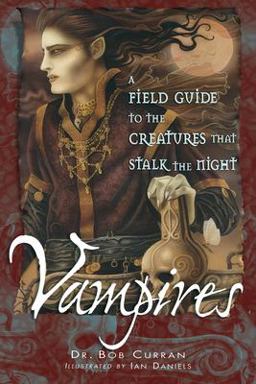 Vampires A Field Guide to the Creatures That Stalk the Night  9781564148070 Front Cover