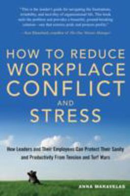 How to Reduce Workplace Conflict and Stress How Leaders and Their Employees Can Protect Their Sanity and Productivity from Tension and Turf Wars  9781564148186 Front Cover