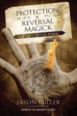 Protection and Reversal Magick A Witch's Defense Manual  9781564148797 Front Cover