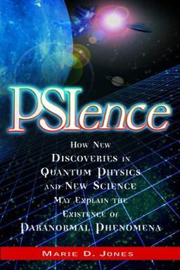 PSIence How New Discoveries in Quantum Physics and New Science May Explain the Mysteries of Paranormal Phenomenom  9781564148957 Front Cover