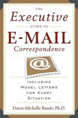 Executive Guide to e-Mail Correspondence Including Dozens of Model Letters for Every Situation  9781564149107 Front Cover