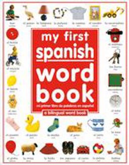 My First Spanish Word Book / Mi Primer Libro de Palabras Enespanol