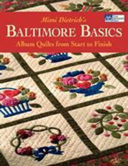 Baltimore Basics Album Quilts from Start to Finish  9781564776785 Front Cover